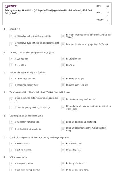 Trắc nghiệm Địa Lí 6 Bài 12: (có đáp án) Tác động của lực lên hình thành địa hình Trái Đất (phần 2)