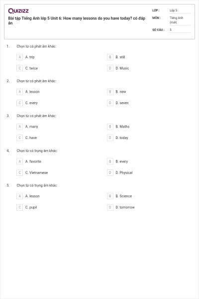 Bài tập Tiếng Anh lớp 5 Unit 6: How many lessons do you have today? có đáp án