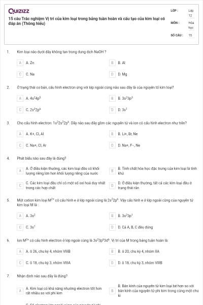 15 câu Trắc nghiệm Vị trí của kim loại trong bảng tuần hoàn và cấu tạo của kim loại có đáp án (Thông hiểu)
