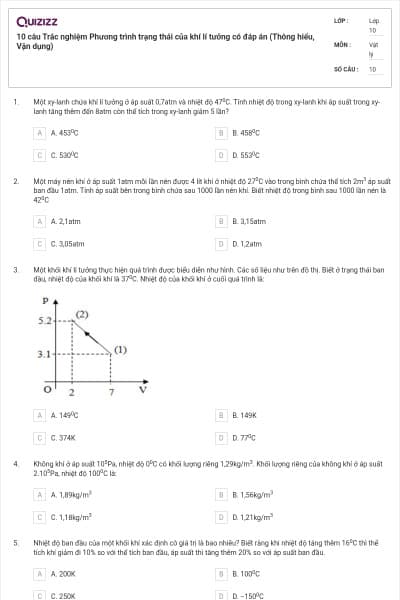 10 câu  Trắc nghiệm Phương trình trạng thái của khí lí tưởng có đáp án (Thông hiểu, Vận dụng)