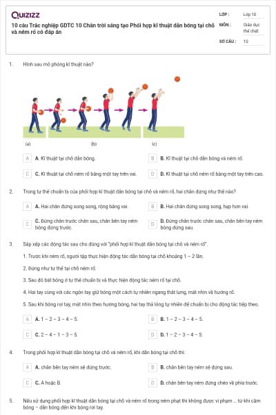 10 câu Trắc nghiệp GDTC 10 Chân trời sáng tạo Phối hợp kĩ thuật dẫn bóng tại chỗ và ném rổ có đáp án