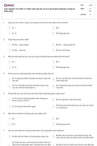 Trắc nghiệm Tin 9 Bài 13. Phần mềm ghi âm và xử lí âm thanh Audacity có đáp án (Mới nhất)