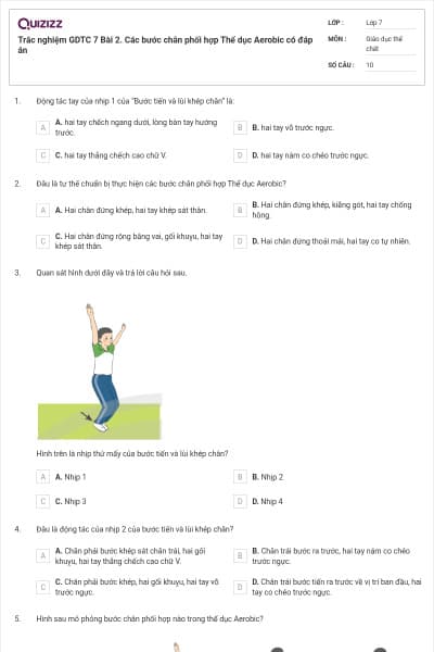 Trắc nghiệm GDTC 7 Bài 2. Các bước chân phối hợp Thể dục Aerobic có đáp án