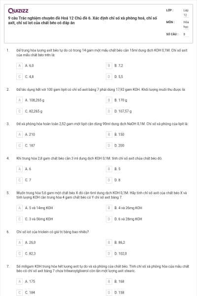9 câu Trắc nghiệm chuyên đề Hoá 12 Chủ đề 6. Xác định chỉ số xà phòng hoá, chỉ số axit, chỉ số iot của chất béo có đáp án