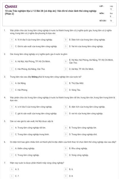10 câu Trắc nghiệm Địa Lí 12 Bài 28 (có đáp án): Vấn đề tổ chức lãnh thổ công nghiệp (Phần 2)