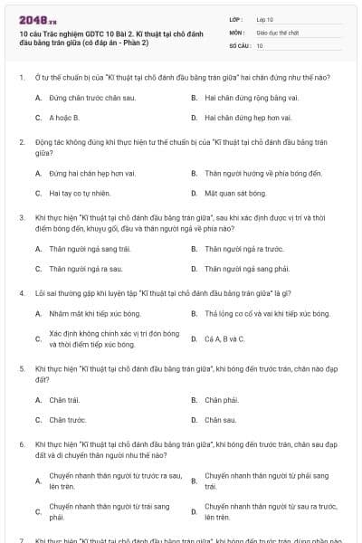 10 câu Trắc nghiệm GDTC 10 Bài 2. Kĩ thuật tại chỗ đánh đầu bằng trán giữa (có đáp án - Phần 2)