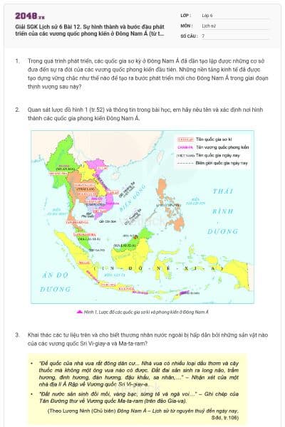 Giải SGK Lịch sử 6 Bài 12. Sự hình thành và bước đầu phát triển của các vương quốc phong kiến ở Đông Nam Á (từ thế kỉ VII đến thế kỉ X)