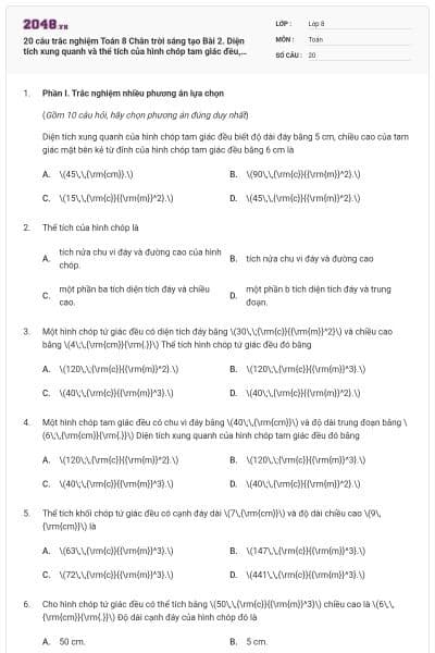 20 câu trắc nghiệm Toán 8 Chân trời sáng tạo Bài 2. Diện tích xung quanh và thể tích của hình chóp tam giác đều, hình chóp tứ giác đều (Đúng sai - Trả lời ngắn) có đáp án