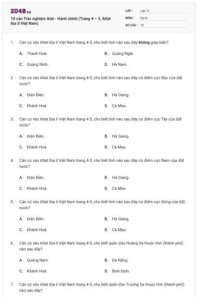 10 câu Trắc nghiệm Alat - Hành chính (Trang 4 – 5, Atlat Địa lí Việt Nam)