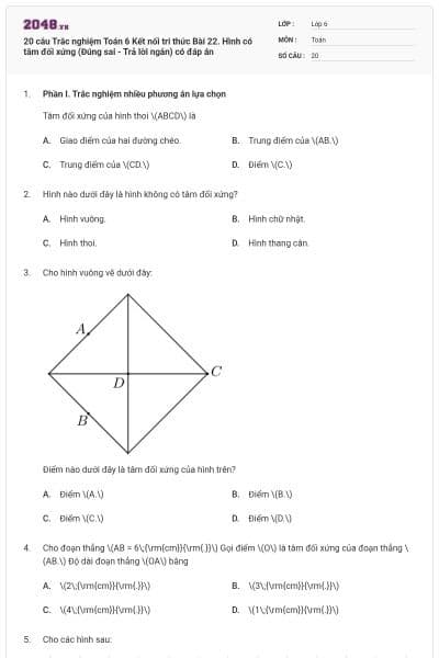 20 câu Trắc nghiệm Toán 6 Kết nối tri thức Bài 22. Hình có tâm đối xứng (Đúng sai - Trả lời ngắn) có đáp án