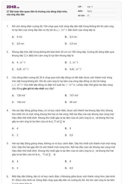 27 Bài toán liên quan đến tù trường của dòng điện tròn, của ống dây dẫn