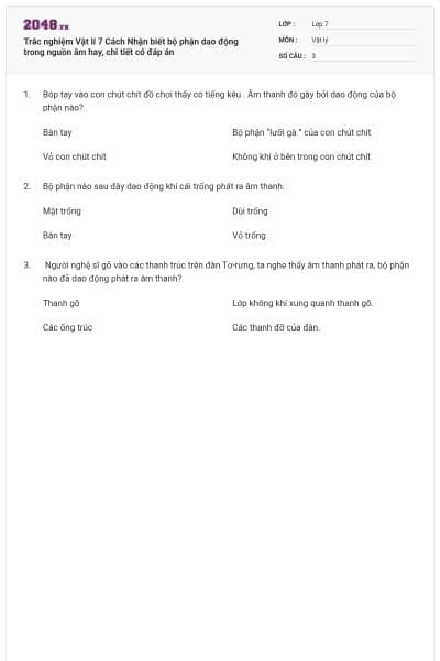 Trắc nghiệm Vật lí 7 Cách Nhận biết bộ phận dao động trong nguồn âm hay, chi tiết có đáp án