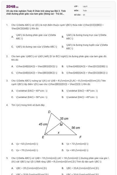 20 câu trắc nghiệm Toán 8 Chân trời sáng tạo Bài 3. Tính chất đường phân giác của tam giác (Đúng sai - Trả lời ngắn) có đáp án