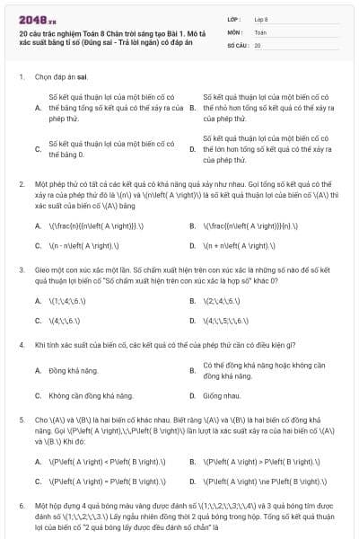 20 câu trắc nghiệm Toán 8 Chân trời sáng tạo Bài 1. Mô tả xác suất bằng tỉ số (Đúng sai - Trả lời ngắn) có đáp án