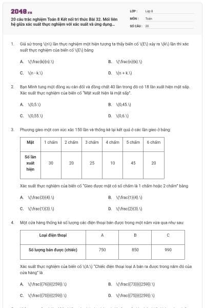 20 câu trắc nghiệm Toán 8 Kết nối tri thức Bài 32. Mối liên hệ giữa xác suất thực nghiệm với xác suất và ứng dụng (Đúng sai - Trả lời ngắn) có đáp án