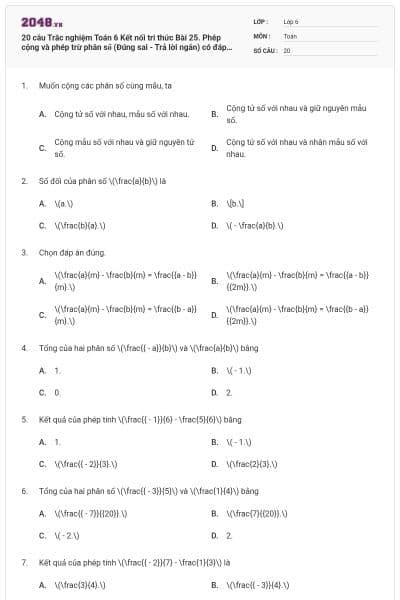 20 câu Trắc nghiệm Toán 6 Kết nối tri thức Bài 25. Phép cộng và phép trừ phân số (Đúng sai - Trả lời ngắn) có đáp án