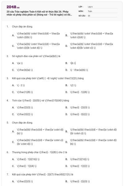 20 câu Trắc nghiệm Toán 6 Kết nối tri thức Bài 26. Phép nhân và phép chia phân số (Đúng sai - Trả lời ngắn) có đáp án