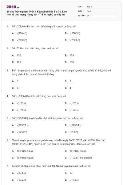 20 câu Trắc nghiệm Toán 6 Kết nối tri thức Bài 30. Làm tròn và ước lượng (Đúng sai - Trả lời ngắn) có đáp án