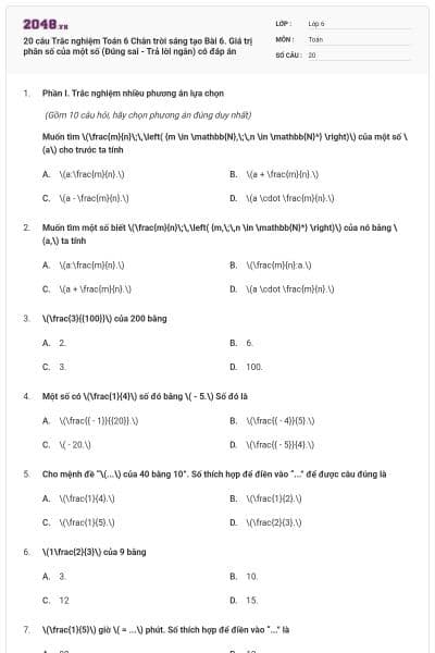 20 câu Trắc nghiệm Toán 6 Chân trời sáng tạo Bài 6. Giá trị phân số của một số (Đúng sai - Trả lời ngắn) có đáp án