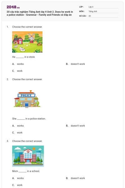 20 câu trắc nghiệm Tiếng Anh lớp 4 Unit 2. Does he work in a police station - Grammar - Family and Friends có đáp án