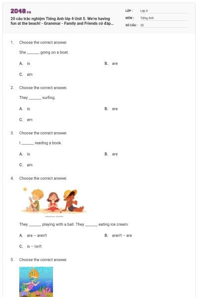 20 câu trắc nghiệm Tiếng Anh lớp 4 Unit 5. We’re having fun at the beach! - Grammar - Family and Friends có đáp án