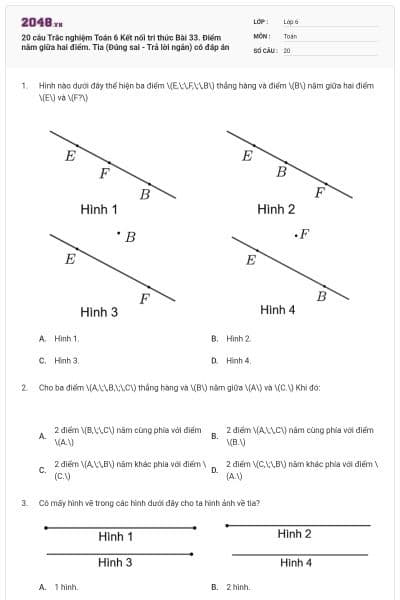 20 câu Trắc nghiệm Toán 6 Kết nối tri thức Bài 33. Điểm nằm giữa hai điểm. Tia (Đúng sai - Trả lời ngắn) có đáp án