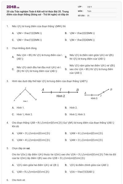 20 câu Trắc nghiệm Toán 6 Kết nối tri thức Bài 35. Trung điểm của đoạn thẳng (Đúng sai - Trả lời ngắn) có đáp án