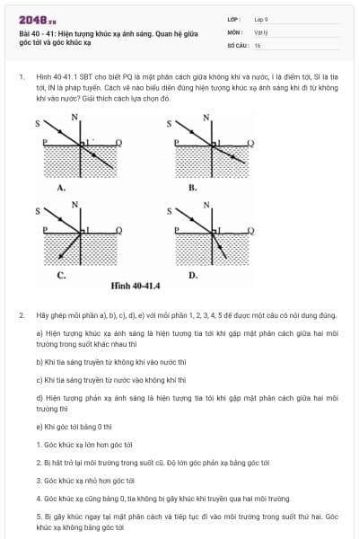 Bài 40 - 41: Hiện tượng khúc xạ ánh sáng. Quan hệ giữa góc tới và góc khúc xạ