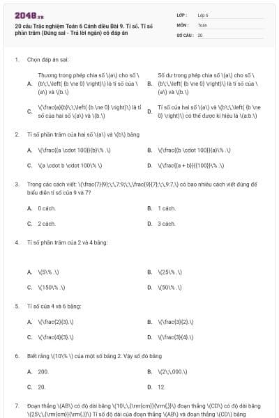 20 câu Trắc nghiệm Toán 6 Cánh diều Bài 9. Tỉ số. Tỉ số phần trăm (Đúng sai - Trả lời ngắn) có đáp án