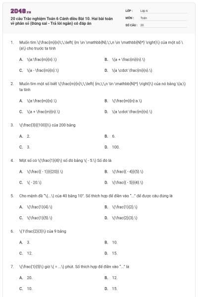 20 câu Trắc nghiệm Toán 6 Cánh diều Bài 10. Hai bài toán về phân số (Đúng sai - Trả lời ngắn) có đáp án