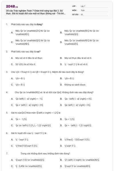 20 câu Trắc nghiệm Toán 7 Chân trời sáng tạo Bài 2. Số thực. Giá trị tuyệt đối của một số thực (Đúng sai - Trả lời ngắn) có đáp án