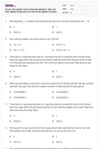 20 câu Trắc nghiệm Toán 6 Cánh diều Bài Bài 4. Xác suất thực nghiệm trong một số trò chơi và thí nghiệm đơn giản (Đúng sai - Trả lời ngắn) có đáp án