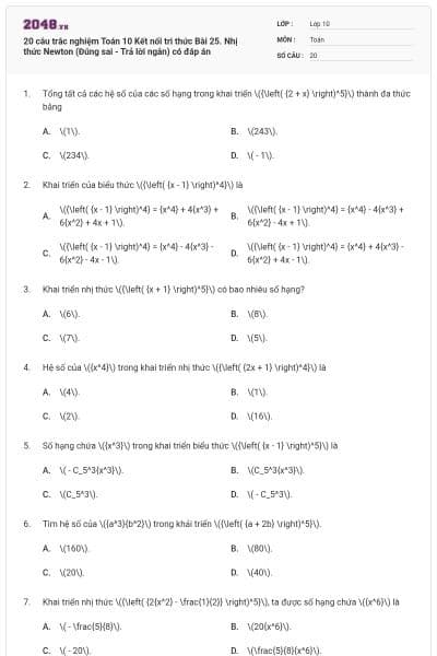 20 câu trắc nghiệm Toán 10 Kết nối tri thức Bài 25. Nhị thức Newton (Đúng sai - Trả lời ngắn) có đáp án