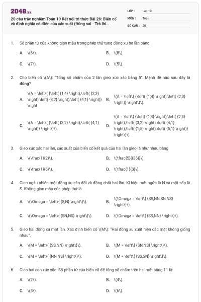 20 câu trắc nghiệm Toán 10 Kết nối tri thức Bài 26: Biến cố và định nghĩa cổ điển của xác suất (Đúng sai - Trả lời ngắn) có đáp án