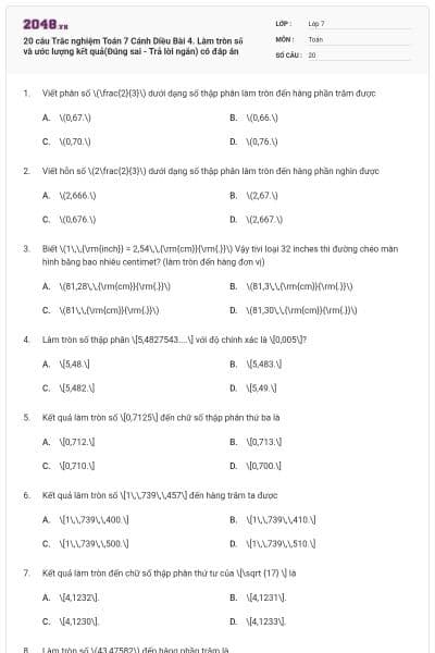 20 câu Trắc nghiệm Toán 7 Cánh Diều Bài 4. Làm tròn số và ước lượng kết quả(Đúng sai - Trả lời ngắn) có đáp án
