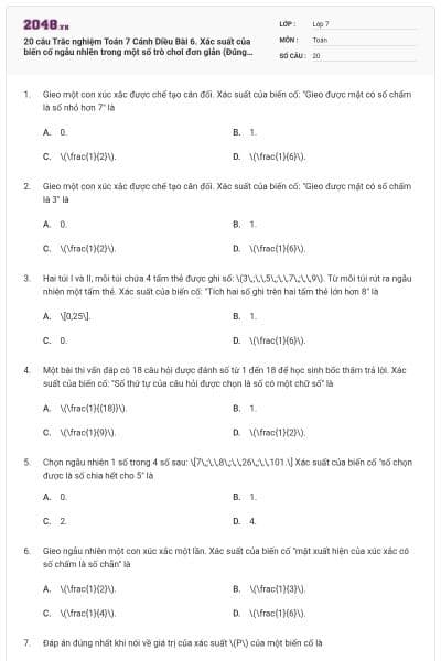 20 câu Trắc nghiệm Toán 7 Cánh Diều Bài 6. Xác suất của biến cố ngẫu nhiên trong một số trò chơi đơn giản (Đúng sai - Trả lời ngắn) có đáp án