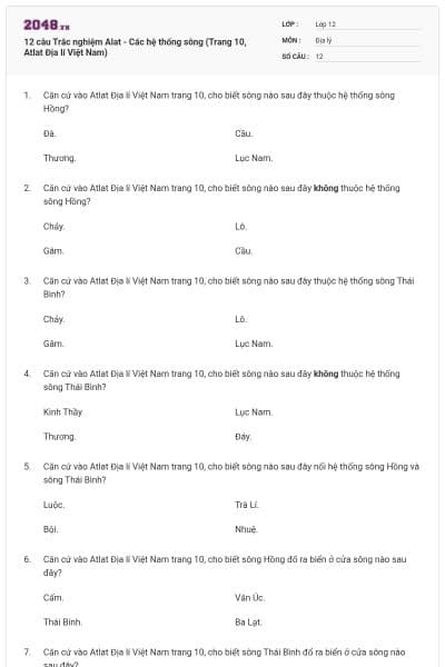 12 câu Trắc nghiệm Alat - Các hệ thống sông (Trang 10, Atlat Địa lí Việt Nam)