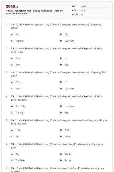 12 câu Trắc nghiệm Alat - Các hệ thống sông (Trang 10, Atlat Địa lí Việt Nam)