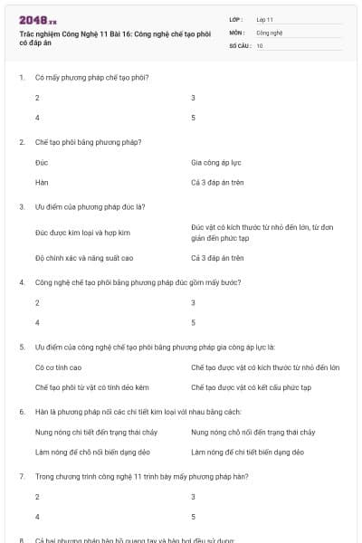 Trắc nghiệm Công Nghệ 11 Bài 16: Công nghệ chế tạo phôi có đáp án
