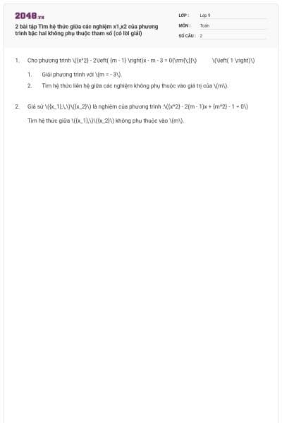 2 bài tập Tìm hệ thức giữa các nghiệm x1,x2 của phương trình bậc hai không phụ thuộc tham số (có lời giải)