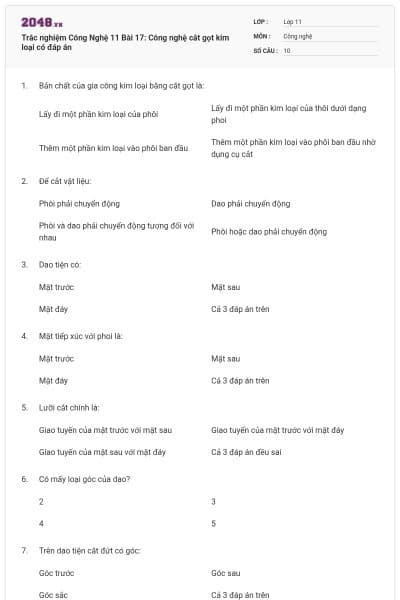 Trắc nghiệm Công Nghệ 11 Bài 17: Công nghệ cắt gọt kim loại có đáp án