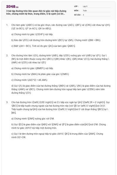 3 bài tập Đường tròn liên quan đến tứ giác nội tiếp đường tròn, chứng minh hệ thức, trung điểm, tỉ lệ cạnh (có lời giải)