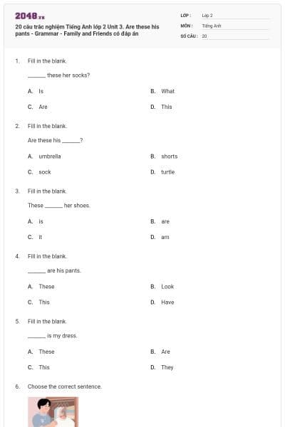 20 câu trắc nghiệm Tiếng Anh lớp 2 Unit 3. Are these his pants - Grammar - Family and Friends có đáp án