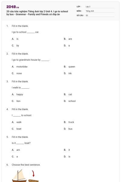 20 câu trắc nghiệm Tiếng Anh lớp 2 Unit 4. I go to school by bus - Grammar - Family and Friends có đáp án