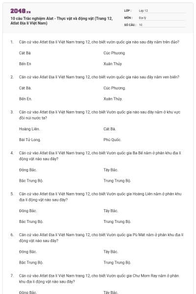10 câu Trắc nghiệm Alat - Thực vật và động vật (Trang 12, Atlat Địa lí Việt Nam)
