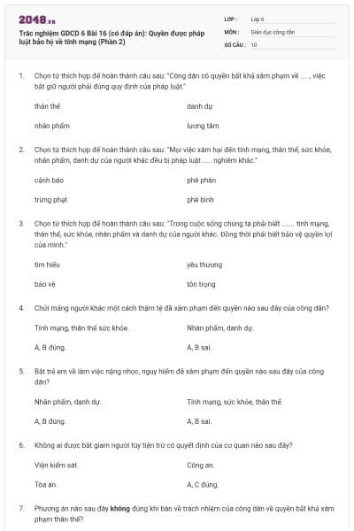 Trắc nghiệm GDCD 6 Bài 16 (có đáp án): Quyền được pháp luật bảo hộ về tính mạng (Phần 2)