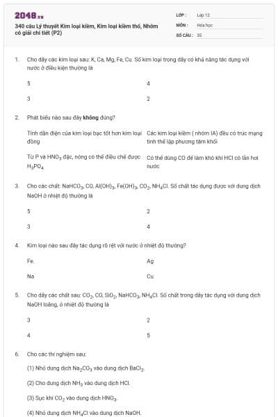 340 câu Lý thuyết Kim loại kiềm, Kim loại kiềm thổ, Nhôm có giải chi tiết (P2)