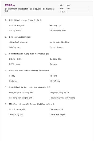 Đề kiểm tra 15 phút Địa Lí 6 Học kì 2 (Lần 2 - Đề 1) (có đáp án)