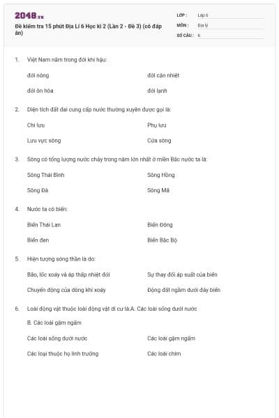 Đề kiểm tra 15 phút Địa Lí 6 Học kì 2 (Lần 2 - Đề 3) (có đáp án)