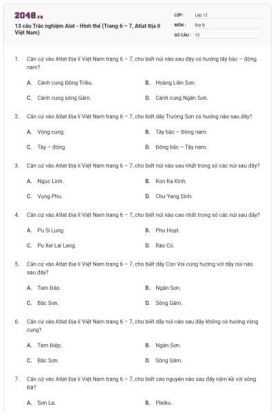 13 câu Trắc nghiệm Alat - Hình thể (Trang 6 – 7, Atlat Địa lí Việt Nam)